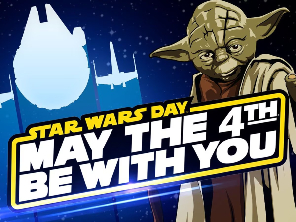 Star Wars Day - Sunday May 4 "May the Fourth Be With You!"